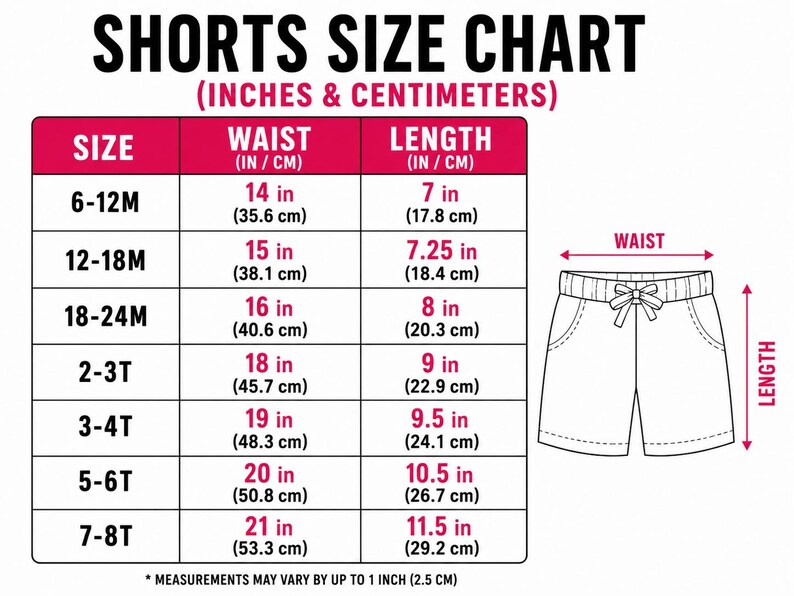 May include: A shorts size chart with measurements in inches and centimeters. The chart includes sizes from 6-12 months to 7-8T, with waist and length measurements. A diagram of shorts illustrates the waist and length dimensions.