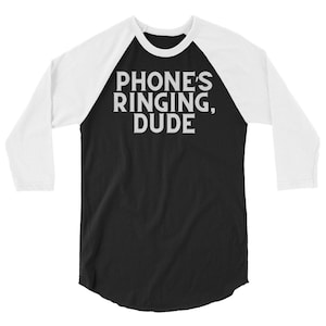 The Big Lebowski T Shirt Funny Shirts Phones ringing, dude. Thank you donnie! Movie Quote The Dude Abides Alcohol Funny Saying