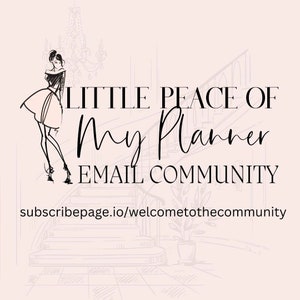 May include: A black and white illustration of a woman standing on a staircase. The text "Little Peace of My Planner Email Community" is above the woman. The text "subscribepage.io/welcometothecommunity" is below the woman.