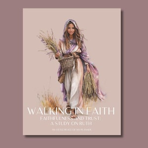 May include: A woman in a long, flowing robe walks through a field of wheat, holding a basket of grain. The text "Walking in Faith: Faithfulness and Trust: A Study on Ruth" is printed below the image. The text "By Little Peace of My Planner" is printed below the title.