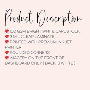 May include: Product description for a white cardstock dashboard with rounded corners. The cardstock is 100 GSM and laminated with 3 mil clear laminate. The dashboard is printed with a premium ink jet printer. The imagery is on the front of the dashboard only, the back is white.