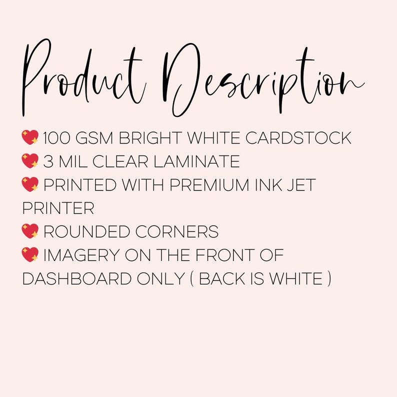 May include: Product description for a white cardstock dashboard with rounded corners. The cardstock is 100 GSM and laminated with 3 mil clear laminate. The dashboard is printed with a premium ink jet printer. The imagery is on the front of the dashboard only, the back is white.