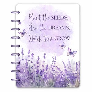 May include: A purple and white planner with a watercolor design of lavender flowers and butterflies. The planner has a quote that reads "Plant the seeds, Plan the dreams, Watch them grow."