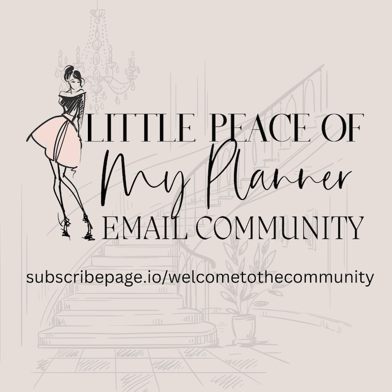 May include: A black and white illustration of a woman standing on a staircase with a chandelier above her. The text "Little Peace of My Planner Email Community" is written in black cursive font. The text "subscribepage.io/welcometothecommunity" is written in black font below the illustration.
