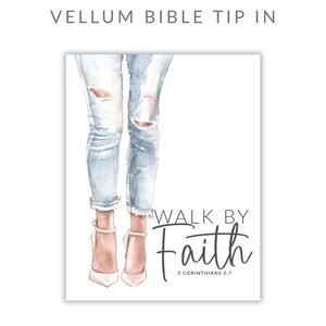 May include: A vellum bible tip-in featuring a watercolor illustration of legs wearing light blue distressed denim jeans and light pink high-heeled shoes. The text reads WALK BY Faith 2 CORINTHIANS 5:7 in a mix of block and script lettering.
