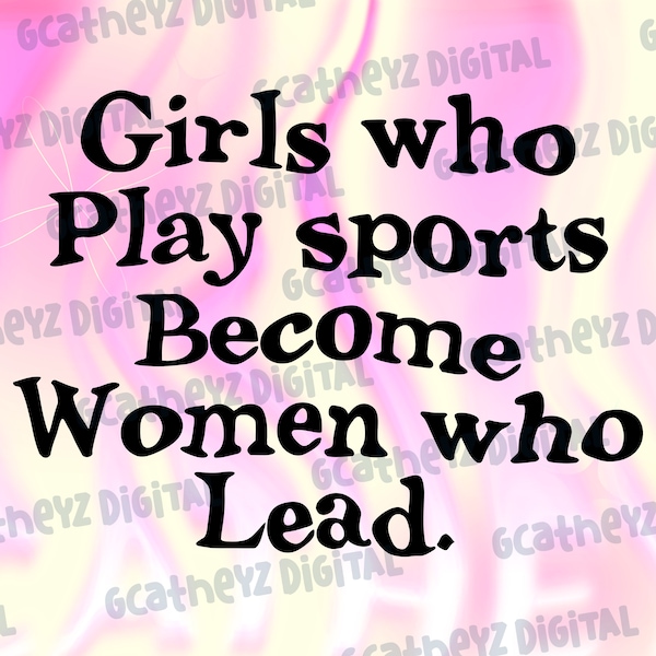 Girls Who Play Sports Become Women Who Lead, Girl Boss PNG, Women Business Design PNG, Support Women Sport PNG