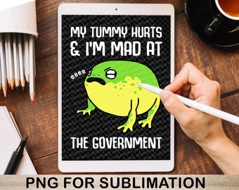 Min mage gör ont och jag är arg på regeringsgrodan PNG-fil för nedladdning för sublimering