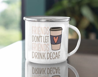 Friends Don't Let Friends Drink Decaf Enamel Camping Mug White 12oz, Mountain Mug, Stainless Steel Mug, Barista Gift Mug, Enamel Mug, Gift