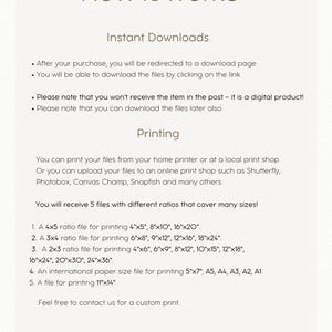 May include: How it works: Instant Downloads and Printing instructions for digital files. You will receive 5 files with different ratios for printing sizes from 4x5 to 11x14 inches.  The files can be printed at home or at a local print shop.  You can also upload the files to an online print shop such as Shutterfly, Photobox, Canvas Champ, Snapfish, and many others.