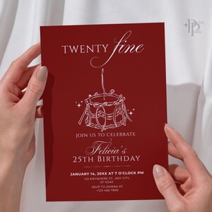 May include: Burgundy invitation card with white text and a drum illustration. The text reads "Twenty Fine", "Join us to Celebrate Felicia's 25th Birthday" with date, time, and RSVP information. The card is held by two hands.