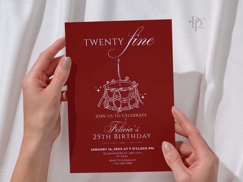 May include: Burgundy invitation card with white text and a drum illustration. The text reads "Twenty Fine", "Join us to Celebrate Felicia's 25th Birthday" with date, time, and RSVP information. The card is held by two hands.