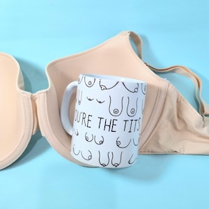 You're the Tits! Boobie Printed Mug