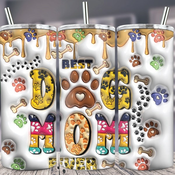 Best Dog Mom Ever tumbler,  3D Dog Mom Inflated tumbler png, Dog Mom 20 oz Tumbler Sublimation,  3d Tumbler, 3D Dog Mom Puffy Mug Png