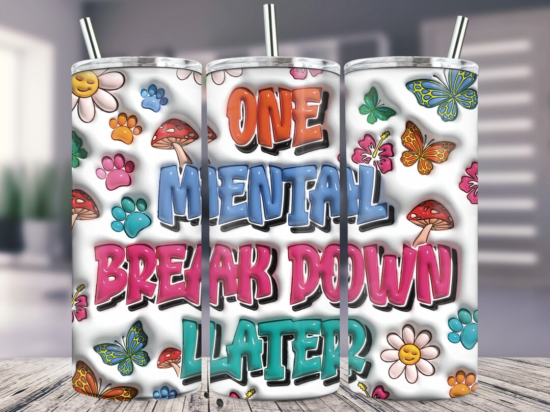 One Mental Break Down Later Png, Retro 3D Inflated Tumbler Png, 3D ...