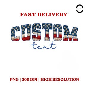 Può includere: Un design grafico con le parole "CUSTOM text" in un font patriottico, con colori rosso, bianco e blu. Sono visualizzate anche le parole "FAST DELIVERY" e "PNG | 300 DPI | HIGH RESOLUTION".