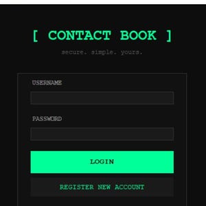 May include: A login screen for a contact book application. The interface is dark with green text and accents. The text reads "CONTACT BOOK", "secure. simple. yours.", "USERNAME", "PASSWORD", "LOGIN", and "REGISTER NEW ACCOUNT".