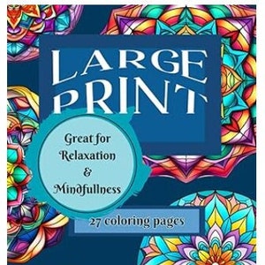 May include: A coloring book cover with the title "LARGE PRINT" and the text "Great for Relaxation & Mindfulness" in a circle. The cover features colorful mandala designs with 27 coloring pages.