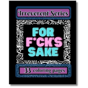 For F*ck's Sake Irreverent Coloring Book for Adults: Swearing Coloring Book featuring Everyone's Favorite F Word - 33 F*cking Designs
