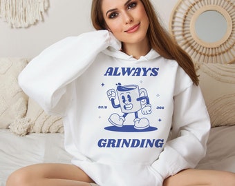 ALWAYS GRINDING, Coffee Hoody, Coffee Addict gift, Streetwear, Hoody, Hipster, Unisex, Gift, Coffee, Fun,  Sign writing hoody, Retro