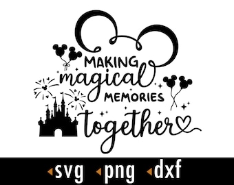 Making Magical Memories Together Svg, Family trip Svg, Png, dxf, Cut files for Cricut and Silhouette, instant download, COD044