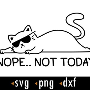 Cartoon Cat Svg, Nope Not Today Svg, Cat png, Svg, dxf, Cut files for Cricut and Silhouette, instant download, COD055