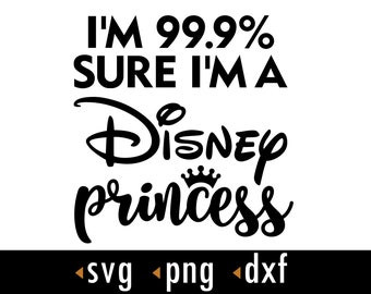 I'm Sure 99.9%, Sure I'm A Princess Svg, Family Trip Svg, png, dxf, Cut files for Cricut and Silhouette, instant download, COD057