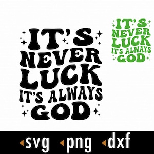 Puede incluir: Diseño gráfico en blanco y negro con el texto "IT'S NEVER LUCK IT'S ALWAYS GOD" en una fuente retro. Una versión verde más pequeña del texto está a la derecha. La imagen también incluye "svg png dxf".