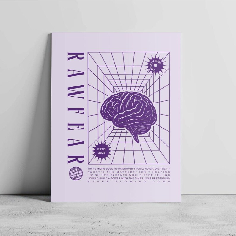 May include: A light purple poster with a purple brain graphic inside a 3D grid. The word "RAWFEAR" is printed vertically on the left. Text at the bottom reads "TRY TO MICRO-DOSE TO IMMUNITY...NEVER SLOWING DOWN". ESTD. 2025 is also printed on the poster.