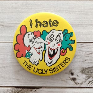 Vintage I Hate the Ugly Sisters Panto Cinderella Pin Badge 80s 90s | Nostalgic Badge Perfect for a Collection, Gift or Stocking Filler