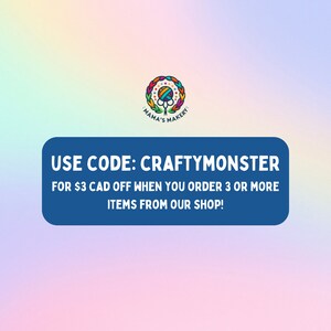 May include: Blue rectangle with white text that reads "USE CODE: CRAFTYMONSTER FOR $3 CAD OFF WHEN YOU ORDER 3 OR MORE ITEMS FROM OUR SHOP!"