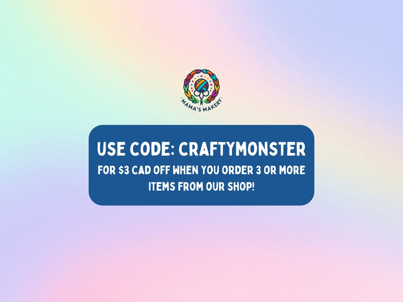 May include: Blue rectangle with white text that reads "USE CODE: CRAFTYMONSTER FOR $3 CAD OFF WHEN YOU ORDER 3 OR MORE ITEMS FROM OUR SHOP!"