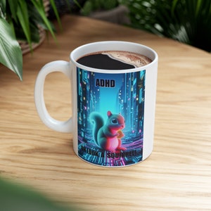 ADHD Oh Look, A Squirrel! The Perfect ADHD Gift 11oz Ceramic Mug