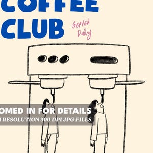 May include: A black and white illustration of a coffee machine with two people drinking coffee from the spouts. The text above the machine reads 'COFFEE CLUB Served Daily' and below the machine reads 'ZOOMED IN FOR DETAILS HIGH RESOLUTION 300 DPI JPG FILES'.
