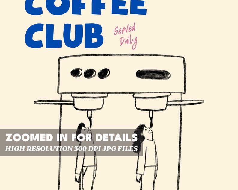 May include: A black and white illustration of a coffee machine with two people drinking coffee from the spouts. The text above the machine reads 'COFFEE CLUB Served Daily' and below the machine reads 'ZOOMED IN FOR DETAILS HIGH RESOLUTION 300 DPI JPG FILES'.