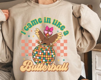 I Came In Like A Butterball Sweatshirt, Retro Thanksgiving Sweatshirt, Friendsgiving Crewneck Disco Turkey Shirt Funny Thanksgiving Sweater