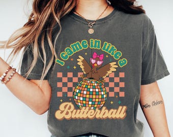 I Came In Like A Butterball Shirt, Retro Thanksgiving Shirt, Friendsgiving Comfort Colors Tee Disco Turkey Sweatshirt Funny Thanksgiving Tee