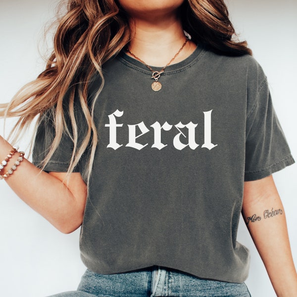 Feral Shirt, Comfort Colors Feral Tee, Unisex Funny Shirt, Funny Quote T-Shirt, Feral Era, Cowgirl Shirt, Best Friend Gift, Sarcastic Tee