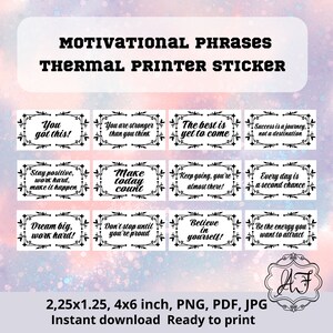 May include: A set of 12 motivational phrase stickers for a thermal printer. The stickers are black and white and feature inspirational quotes such as "You got this!" and "Make today count". The stickers are 2.25 inches by 1.25 inches and are ready to print.