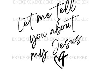 Let Me Tell You About My Jesus Png, Bible Verse, Christian Scripture