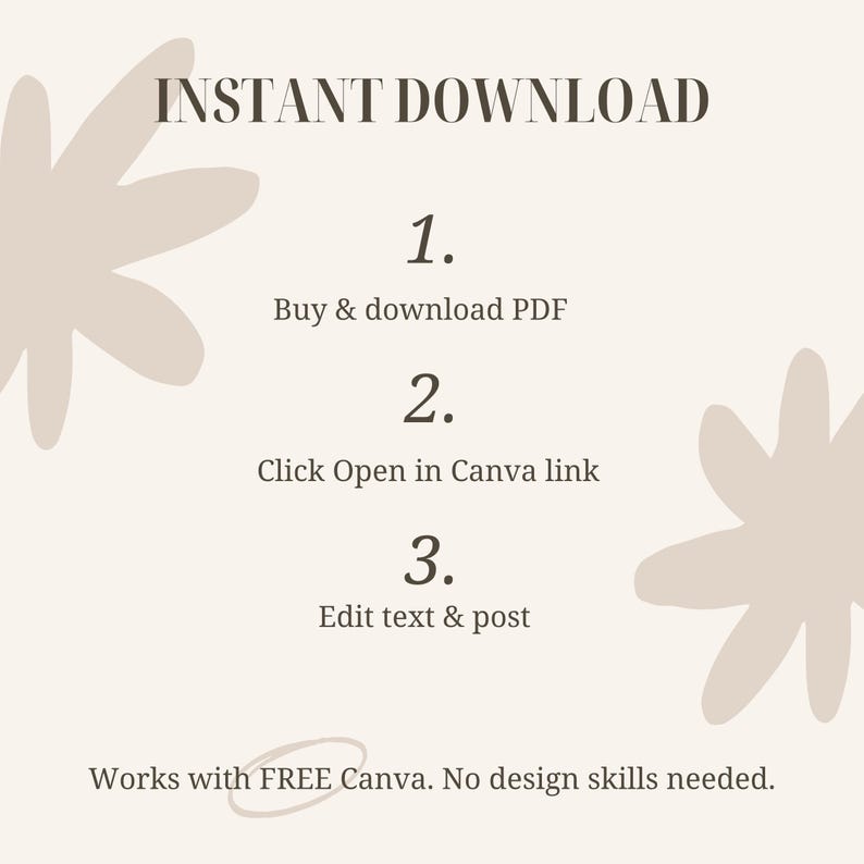 May include: A beige graphic with the words "INSTANT DOWNLOAD" at the top. Below, numbered steps explain the process: Buy & download PDF, Click Open in Canva link, and Edit text & post. The text "Works with FREE Canva. No design skills needed" is at the bottom.