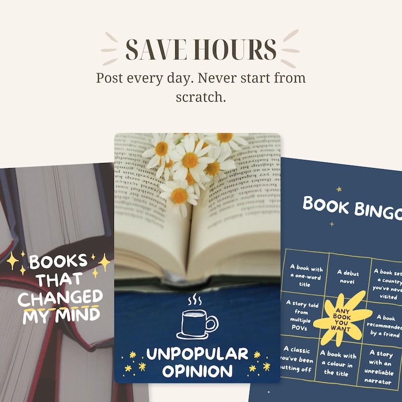 May include: Image promoting book-related content. The text reads "SAVE HOURS" and "Post every day. Never start from scratch." Additional text includes "BOOKS THAT CHANGED MY MIND", "UNPOPULAR OPINION", and "BOOK BINGO". The image features an open book with daisies.