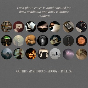 May include: A dark gray image featuring a collection of circular images with gothic and mysterious themes. The text reads, "Each photo cover is hand-curated for dark academia and dark romance readers." Keywords: Gothic, Mysterious, Moody, Timeless.