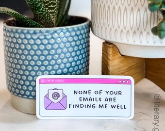 Corporate Humor, Girl Boss Vinyl Sticker - None of Your Emails are Finding Me Well