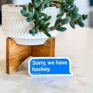 Hockey Vinyl Sticker: Sorry, We Have Hockey Text Message