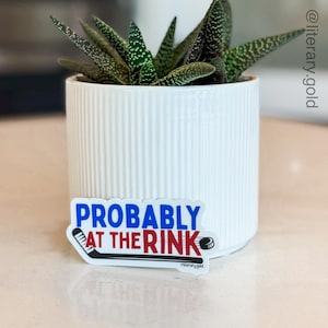 Hockey Vinyl Sticker: Probably at the Rink with Puck and Hockey Stick