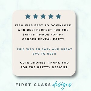 May include: Five star review for a digital design product. The review states "Item was easy to download and use! Perfect for the shirts I made for my gender reveal party. This was an easy and great SVG to use!! Cute gnomes. Thank you for the pretty designs." The review is from "FIRST CLASS designs."