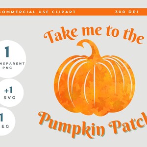 May include: A digital illustration of an orange pumpkin with fall leaves on it. The text "Take me to the Pumpkin Patch" is written in a decorative font.