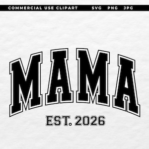Puede incluir: Un diseño gráfico en blanco y negro que presenta la palabra MAMA en una fuente universitaria arqueada y negrita, con el texto EST. 2026 colocado directamente debajo en una tipografía serif a juego. La pancarta superior muestra COMMERCIAL USE CLIPART SVG PNG JPG.