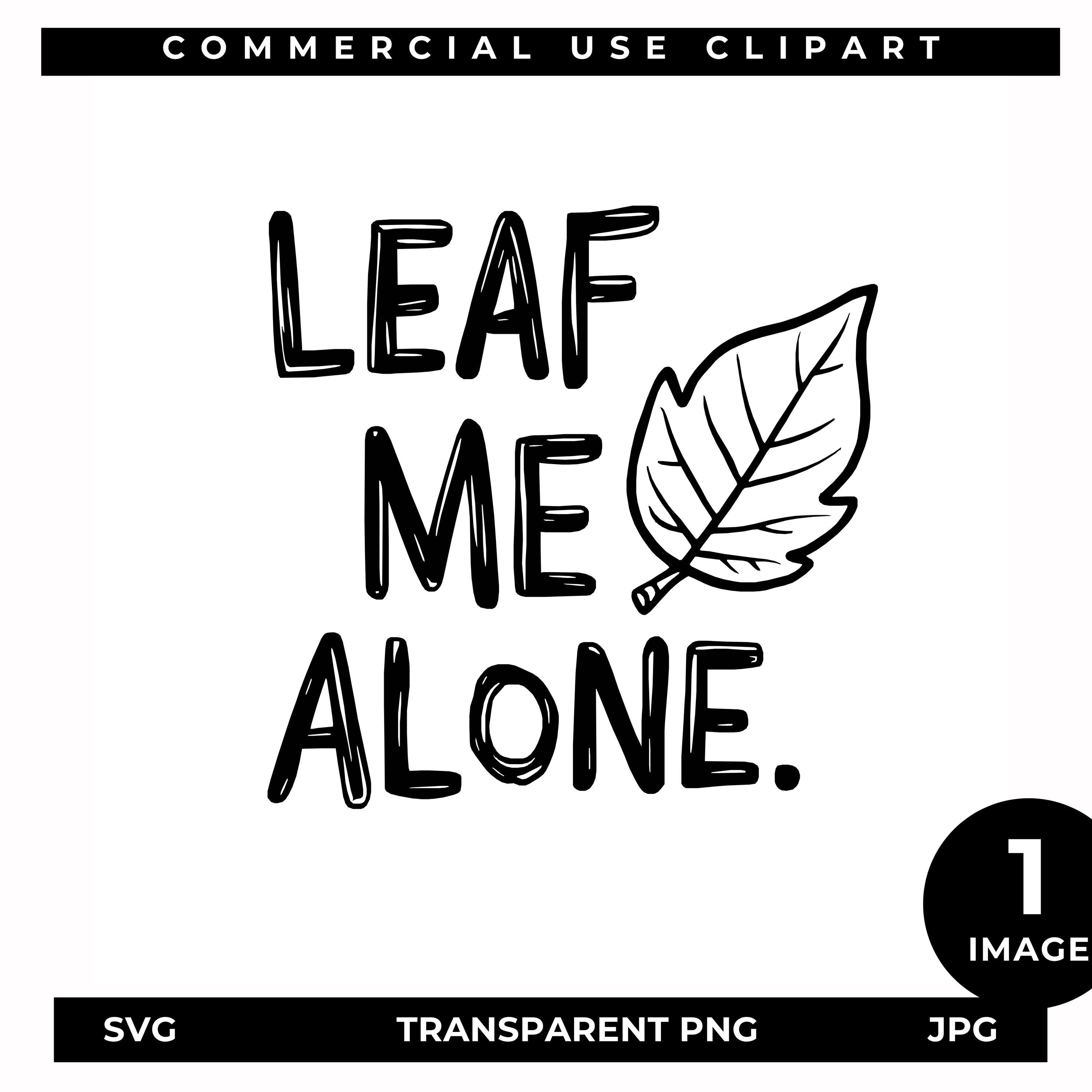 Leaf Me Alone SVG, Funny Plant Pun Cut File, Introvert Quote SVG, Line Art Cricut File, png jpg Printable, Garden Humor Craft Design T shirt