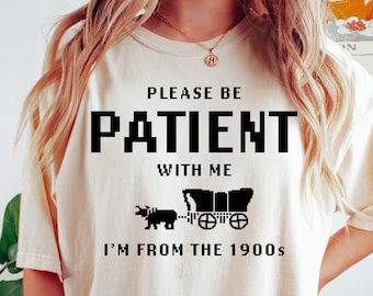 Funny 1900s Graphic Tee - Please Be Patient T-Shirt